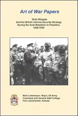 Art of War Papers: Orde Wingate And the British Internal Security Strategy During the Arab Rebellion in Palestine, 1936-1939